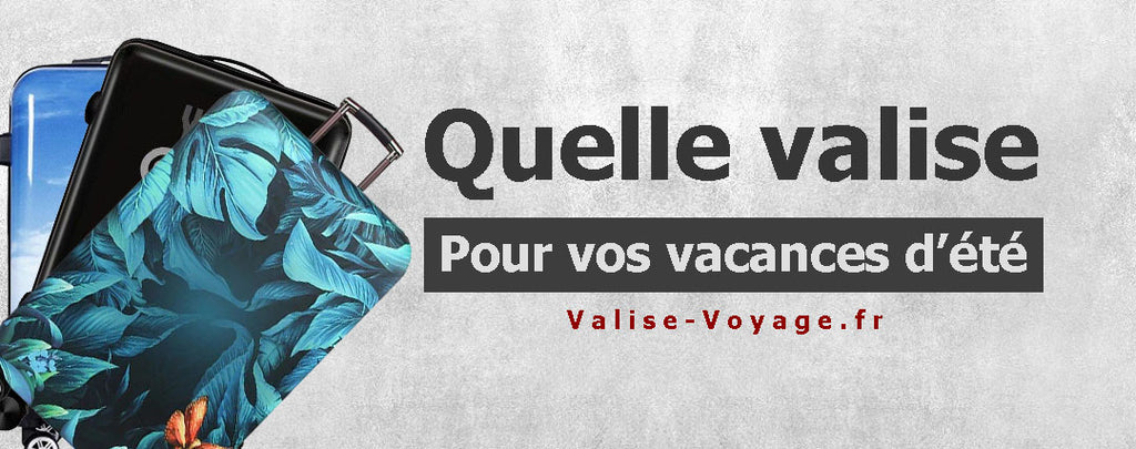 Quel Type de Valise pour ses vacances d'été ?